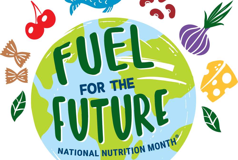 National Nutrition Month® – Fuel for the Future®
